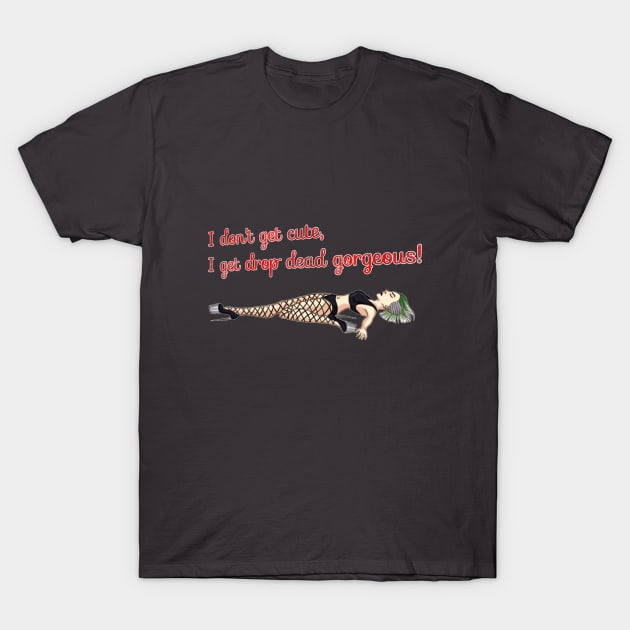 Dead Drop Gorgeous T-Shirt by DorothyGoesGlamping